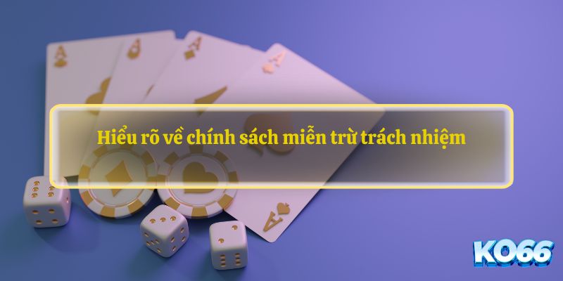 Hiểu rõ về chính sách miễn trừ trách nhiệm