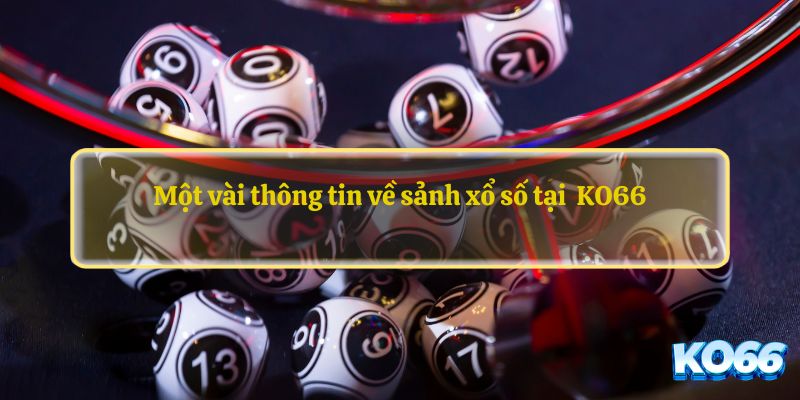 Một vài thông tin về sảnh xổ số tại  KO66