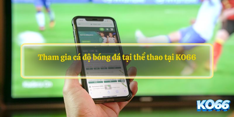 Tham gia cá độ bóng đá tại thể thao tại KO66