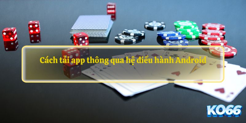 Cách tải app thông qua hệ điều hành Android