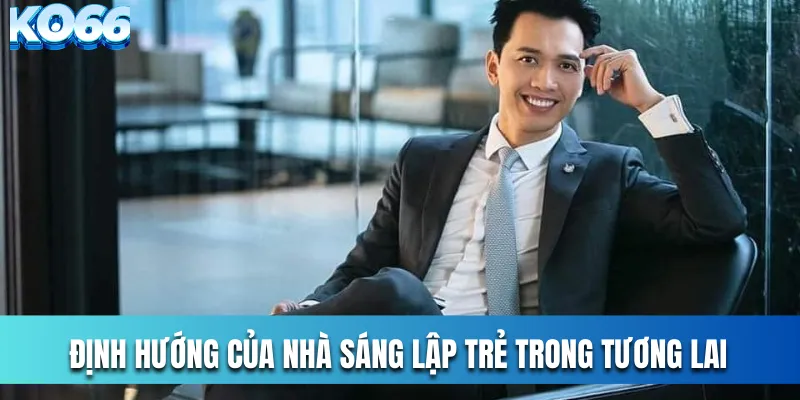 Định hướng của nhà sáng lập trẻ trong tương lai