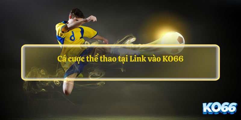 Cá cược thể thao tại Link vào KO66