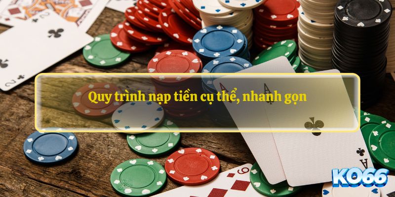 Quy trình nạp tiền cụ thể, nhanh gọn