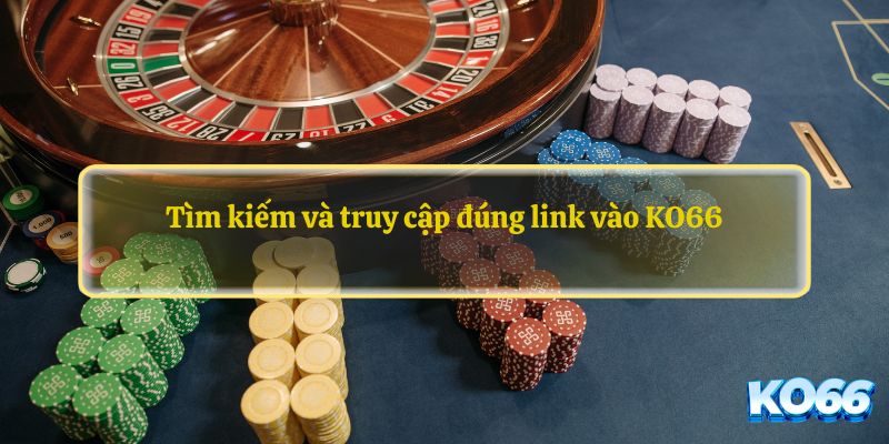 Tìm kiếm và truy cập đúng link vào KO66